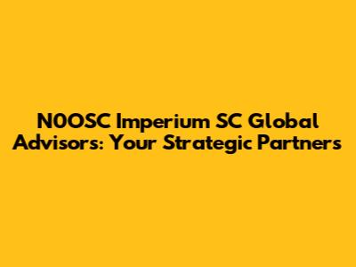 N0OSC Imperium SC Global Advisors: Your Strategic Partners