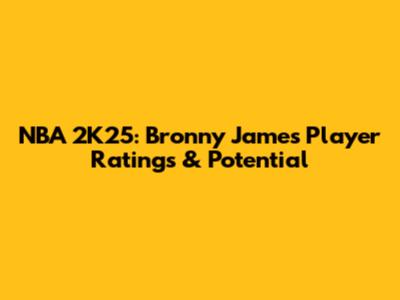 NBA 2K25: Bronny James' Player Ratings & Potential