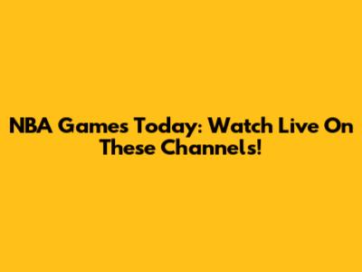 NBA Games Today: Watch Live On These Channels!