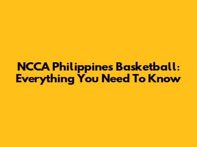 NCCA Philippines Basketball: Everything You Need To Know
