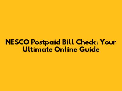 NESCO Postpaid Bill Check: Your Ultimate Online Guide