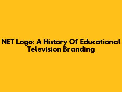 NET Logo: A History Of Educational Television Branding