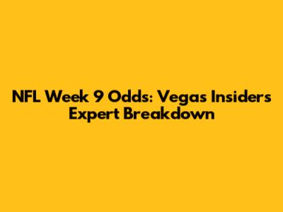 NFL Week 9 Odds: Vegas Insider's Expert Breakdown