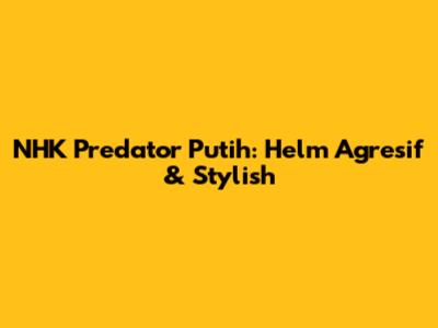 NHK Predator Putih: Helm Agresif & Stylish