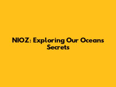 NIOZ: Exploring Our Oceans' Secrets