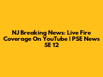 NJ Breaking News: Live Fire Coverage On YouTube | PSE News SE 12