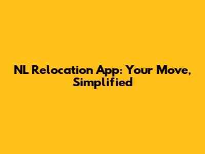 NL Relocation App: Your Move, Simplified