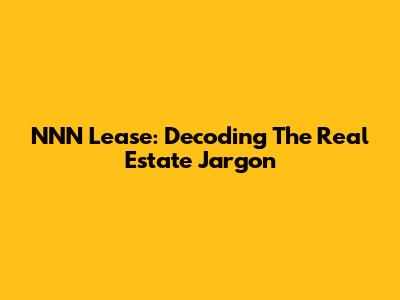 NNN Lease: Decoding The Real Estate Jargon