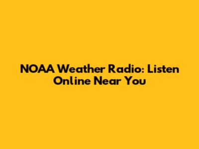 NOAA Weather Radio: Listen Online Near You