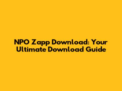 NPO Zapp Download: Your Ultimate Download Guide