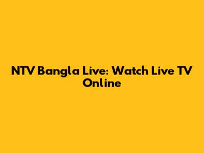 NTV Bangla Live: Watch Live TV Online