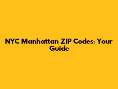NYC Manhattan ZIP Codes: Your Guide