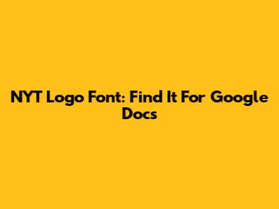 NYT Logo Font: Find It For Google Docs