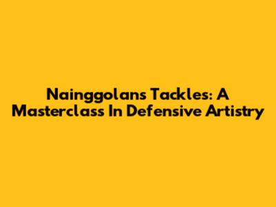 Nainggolan's Tackles: A Masterclass In Defensive Artistry