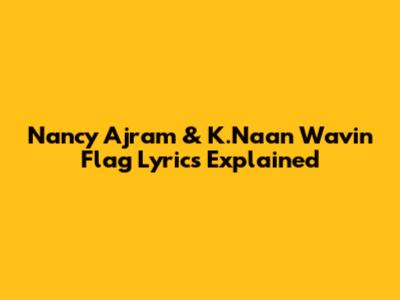 Nancy Ajram & K.Naan Wavin' Flag Lyrics Explained