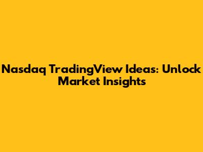 Nasdaq TradingView Ideas: Unlock Market Insights