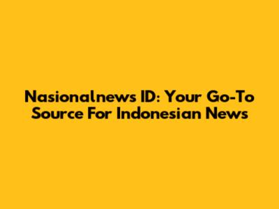 Nasionalnews ID: Your Go-To Source For Indonesian News