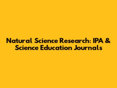 Natural Science Research: IPA & Science Education Journals
