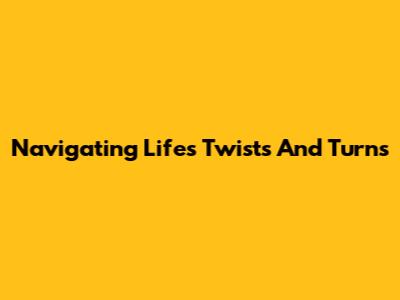 Navigating Life's Twists And Turns