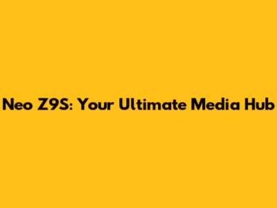 Neo Z9S: Your Ultimate Media Hub