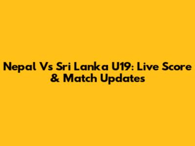 Nepal Vs Sri Lanka U19: Live Score & Match Updates