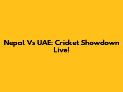 Nepal Vs UAE: Cricket Showdown Live!