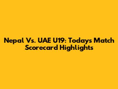 Nepal Vs. UAE U19: Today's Match Scorecard Highlights