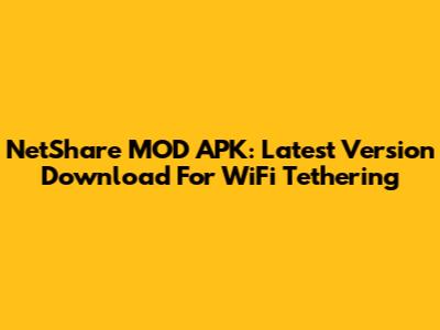 NetShare MOD APK: Latest Version Download For WiFi Tethering