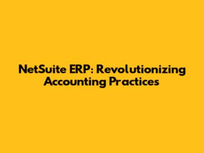 NetSuite ERP: Revolutionizing Accounting Practices