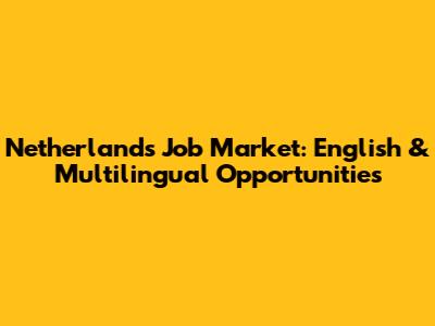 Netherlands Job Market: English & Multilingual Opportunities