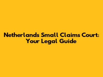 Netherlands Small Claims Court: Your Legal Guide