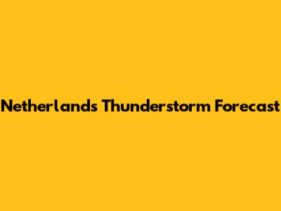 Netherlands Thunderstorm Forecast