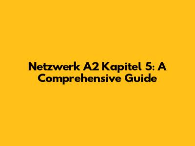 Netzwerk A2 Kapitel 5: A Comprehensive Guide