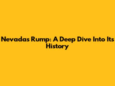 Nevada's Rump: A Deep Dive Into Its History