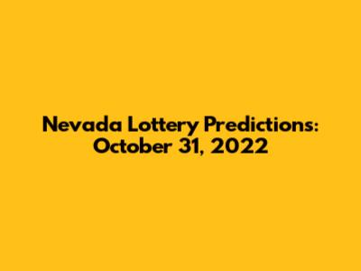 Nevada Lottery Predictions: October 31, 2022