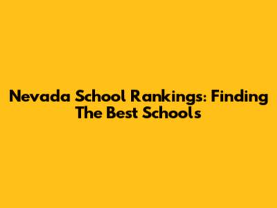 Nevada School Rankings: Finding The Best Schools