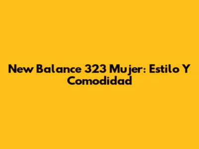 New Balance 323 Mujer: Estilo Y Comodidad