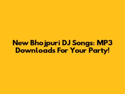 New Bhojpuri DJ Songs: MP3 Downloads For Your Party!