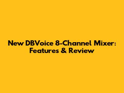 New DBVoice 8-Channel Mixer: Features & Review