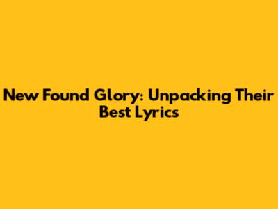 New Found Glory: Unpacking Their Best Lyrics