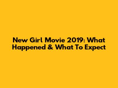 New Girl Movie 2019: What Happened & What To Expect