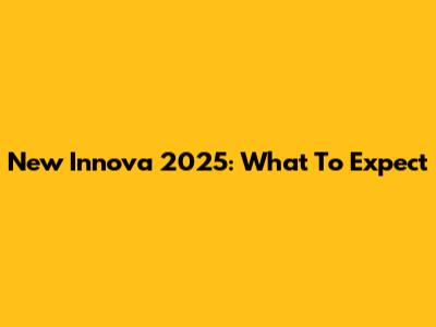 New Innova 2025: What To Expect