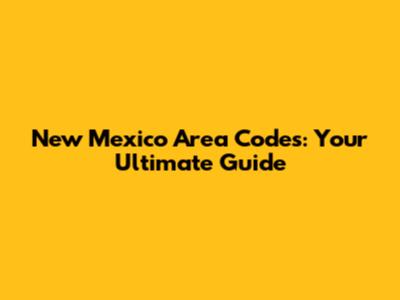New Mexico Area Codes: Your Ultimate Guide