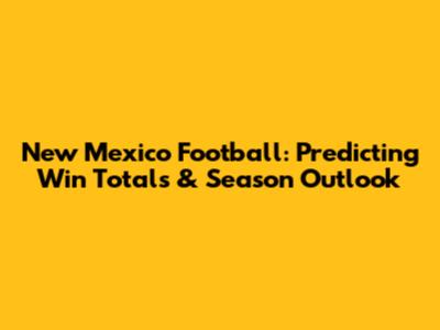 New Mexico Football: Predicting Win Totals & Season Outlook