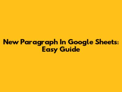 New Paragraph In Google Sheets: Easy Guide