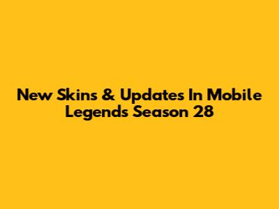 New Skins & Updates In Mobile Legends Season 28