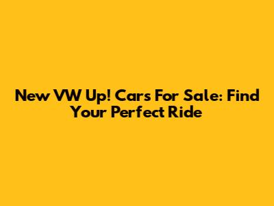 New VW Up! Cars For Sale: Find Your Perfect Ride