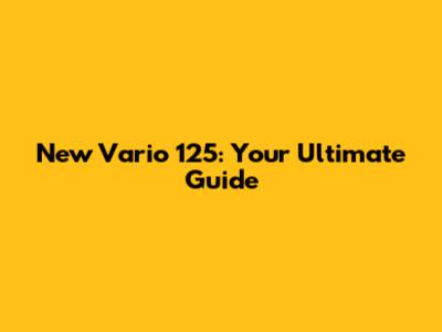 New Vario 125: Your Ultimate Guide