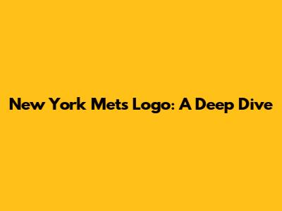 New York Mets Logo: A Deep Dive