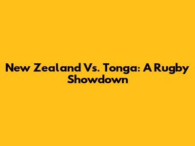 New Zealand Vs. Tonga: A Rugby Showdown